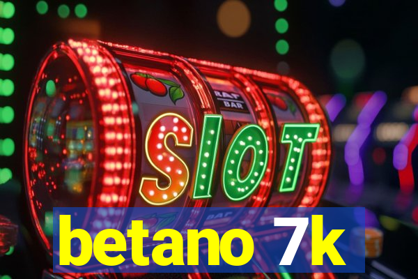 betano 7k